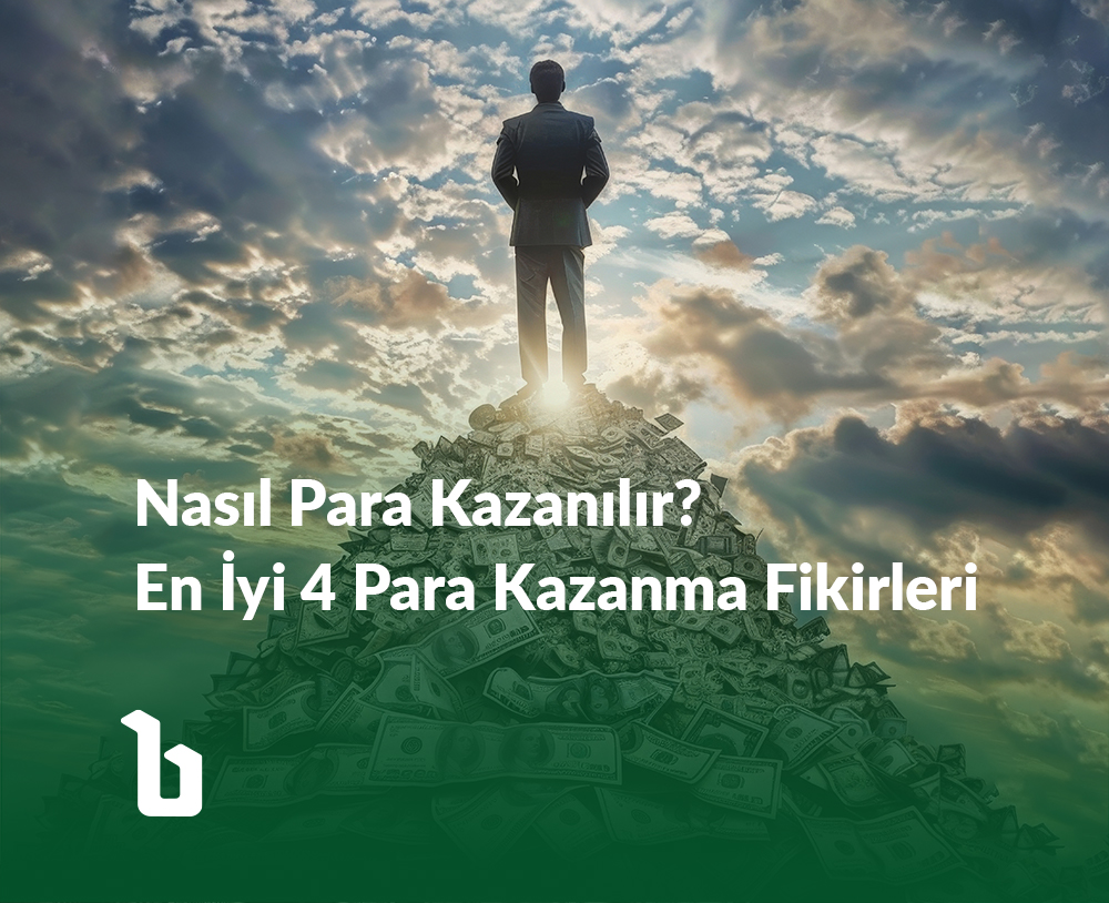 Nasıl Para Kazanılır? En İyi 4 Para Kazanma Fikirleri